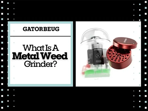 What Is A Metal Weed Grinder?