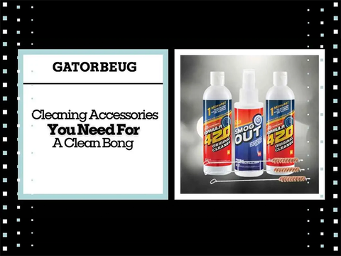 Cleaning Accessories You Need For A Clean Bong