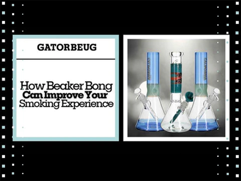 How Beaker Bong Can Improve Your Smoking Experience