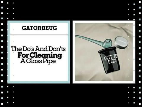 The Do's And Don'ts For Cleaning A Glass Pipe