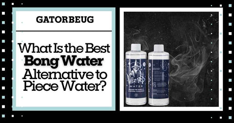 Best Bong Water Alternative to Piece Water