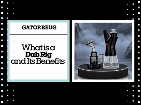 What is a Dab Rig and Its Benefits