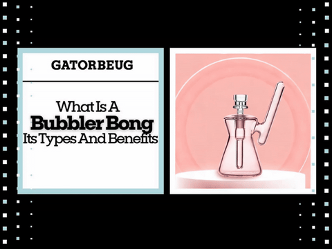 A bubbler bong types and benefits